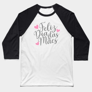 Feliz Dia Das Mães Spanish Portugese Happy Mother's Day Calligraphy Quote Baseball T-Shirt